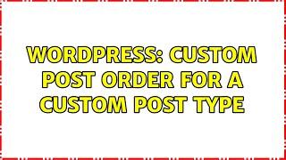 Wordpress: Custom Post Order for a Custom Post Type (2 Solutions!!)