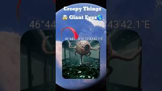 Creepy Things Giant Eyes on google earth and map #earth #earthmap721 #video