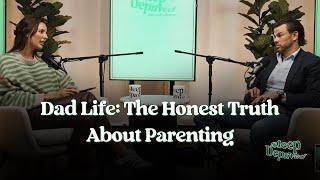 Dad Life: The Honest Truth About Parenting