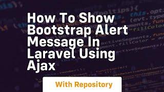How to show bootstrap alert message in laravel using ajax