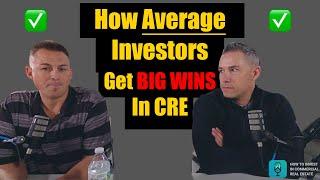 Episode #055- How AVERAGE Investors Get BIG WINS in CRE!