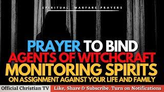 PRAYER AGAINST WITCHCRAFT MONITORING SPIRIT AGENTS | Spiritual Warfare Prayer