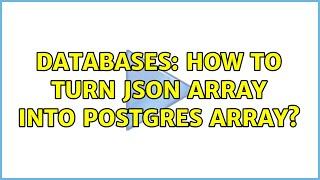 Databases: How to turn JSON array into Postgres array? (5 Solutions!!)