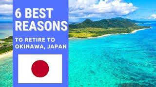 6 Best reasons to retire to Okinawa, Japan!  Living in Okinawa!