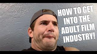 How to get into the adult film industry!