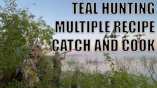 TEAL HUNTING | MULTIPLE RECIPE CATCH & COOK