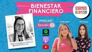 E54 Bienestar Financiero ft. Anabella Murillo