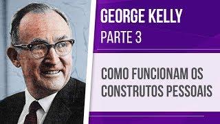 GEORGE KELLY (3) – COMO FUNCIONAM OS CONSTRUTOS PESSOAIS | PSICOLOGIA DOS CONSTRUTOS PESSOAIS