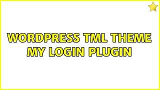 Wordpress: TML Theme My Login Plugin (2 Solutions!!)