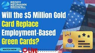 Will the $5 Million Gold Card Replace Employment-Based Green Cards?