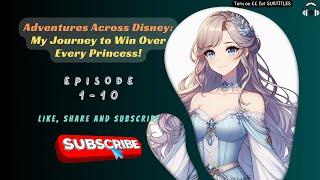 Adventures Across Disney: My Journey to Win Over Every Princess!  | Ep 1-10