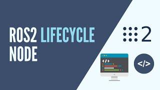 ROS2 - Lifecycle Node Tutorial