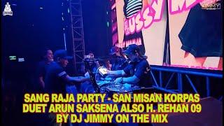 SANG RAJA PARTY SAN MISAN KORPAS (DUET) ARUN SAKSENA ALSO H, REHAN BY DJ JIMMY ON THE MIX