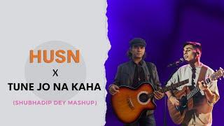 Husn x Tune Jo Na Kaha (Shubhadip Dey Mashup) | Anuv Jain | Mohit Chauhan