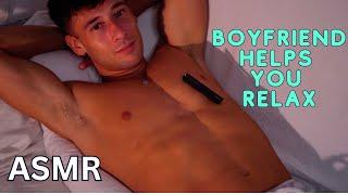 ASMR | BOYFRIEND HELPS YOU RELAX