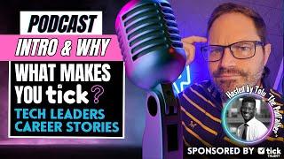 EPISODE 1 Tech Leaders Career Stories Podcast: The "WHY" behind "What Makes You Tick?"