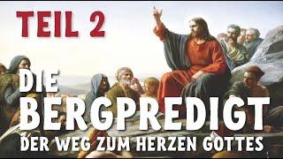 Die Bergpredigt,Teil 2 - Der Weg zum Herzen Gottes