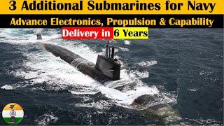 3 Additional Submarines for Indian Navy within 6 years with better capabilities & propulsion