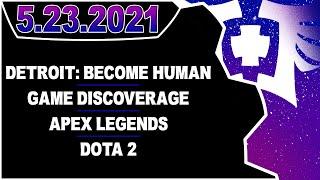 CDNThe3rd | Detroit: Become Human, Game Discoverage, Apex Legends, Dota 2 | 5.23.2021