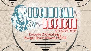 Technical Deficit Episode 2: Creating a Swap File on Ubuntu 20.04