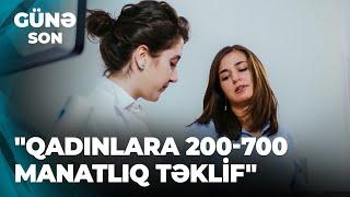 Günə son | "Qadınlara 200-700 manatlıq təklif"