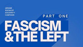 Part 1 | Fascist Ideas on the Left: Past, Present, and What to Do About it