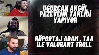 Pezevenk Taklidi | Uğurcan Akgül , TAA , Röportaj Adam Valorant Troll