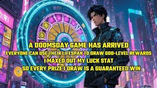 A Doomsday Game Has Arrived, And Everyone Can Use Their Lifespan to Draw God-Level Rewards！