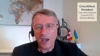 Chris Kilford - President, Canadian International Council - Victoria Branch - Ukraine war update