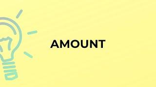 What is the meaning of the word AMOUNT?