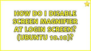 How do I disable screen magnifier at login screen? (Ubuntu 10.10)?