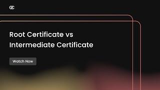 Root Certificates vs Intermediate Certificates | Root and Intermediate Certificates