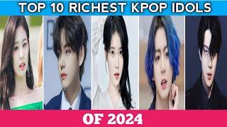 Top 10 Richest Kpop Idols Of 2024 #bts #blackpink