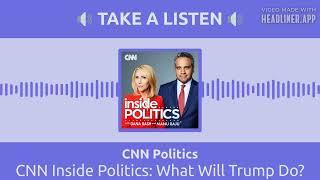 CNN Inside Politics: What Will Trump Do? | CNN Politics