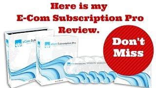 ECom Subscription Pro Review - E-com With Bonuses (must watch)