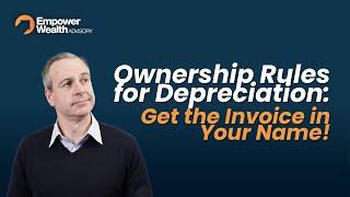 Ownership Rules for Depreciation: Get the Invoice in Your Name