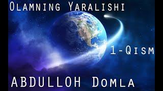 Olamning Yaralishi [Abdulloh Domla] 1 - Qism