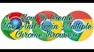 how to create use and login  multiple chrome browsers