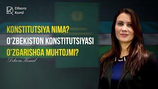 Konstitutsiya nima? O'zbekiston konstitutsiyasi o'zgarishga muhtojmi?