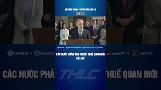 Các nước phản ứng trước thuế quan mới của Mỹ | THLC