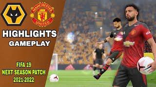 FIFA 19 NEXT SEASON PATCH 2021-2022 | WOLVERHAMPTON VS MANCHESTER UNITED HIGHLIGHTS GAMEPLAY