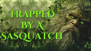 Trapped By An Alaskan Sasquatch