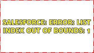 Salesforce: Error: List index out of bounds: 1