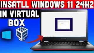 Install Windows 11 24H2 on VirtualBox (Step-by-Step Guide 2024!)