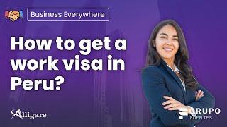 How to get a work visa in Peru?