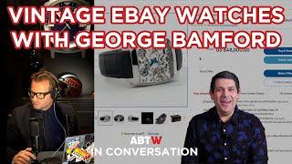 Vintage eBay Watches with George Bamford of Bamford Watch Department | aBlogtoWatch