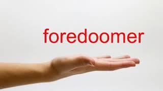 How to Pronounce foredoomer - American English