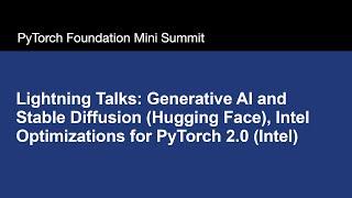 Lightning Talks: Generative AI and Stable Diffusion, Intel Optimizations for PyTorch 2.0 (Intel)