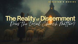 The Reality of Discernment | Does the Local Church Matter? | Episode 2