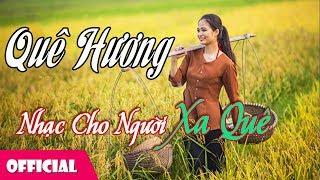 15 Ca Khúc Quê Hương Hay Nhất Dành Cho Người Xa Quê | Ai xa quê cũng muốn nghe